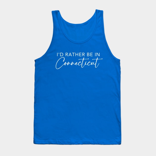 I'd Rather Be In Connecticut Tank Top by RefinedApparelLTD